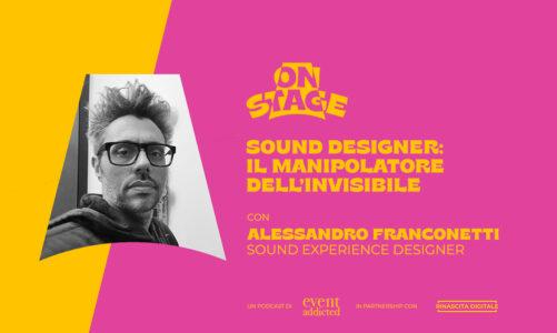 ONstage – Sound Designer: il manipolatore dell’invisibile – con Alessandro Franconetti