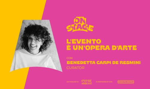 ONstage – L’evento è un’opera d’arte – con Benedetta Carpi De Resmini